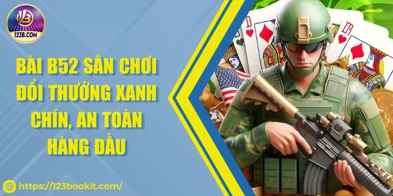 Bài B52 Sân Chơi Đổi Thưởng Xanh Chín, An Toàn Hàng Đầu