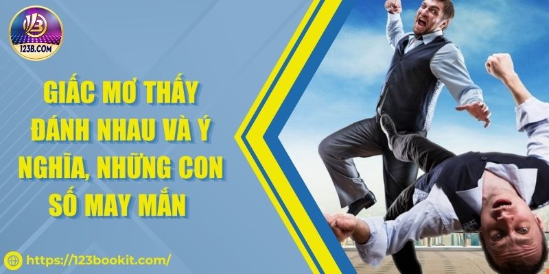 Giấc Mơ Thấy Đánh Nhau Và Ý Nghĩa, Những Con Số May Mắn