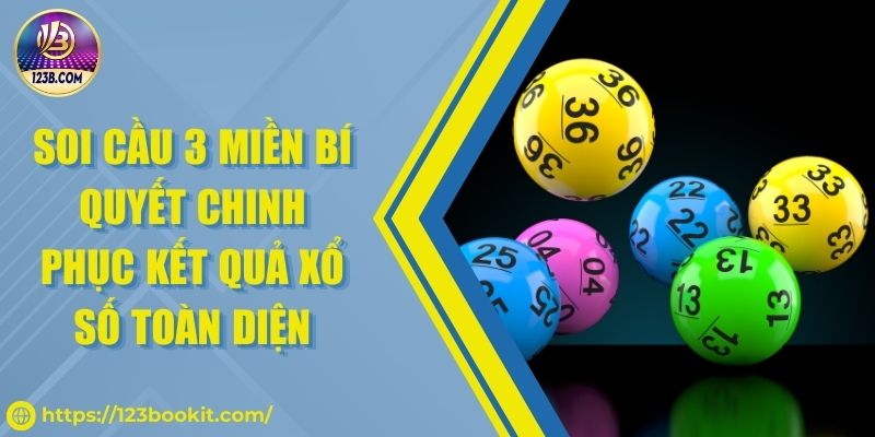 Soi Cầu 3 Miền Bí Quyết Chinh Phục Kết Quả Xổ Số Toàn Diện